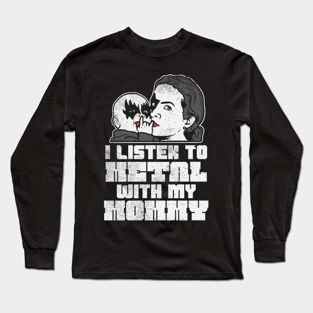 I Listen To Metal With My Mommy Long Sleeve T-Shirt by maxdax